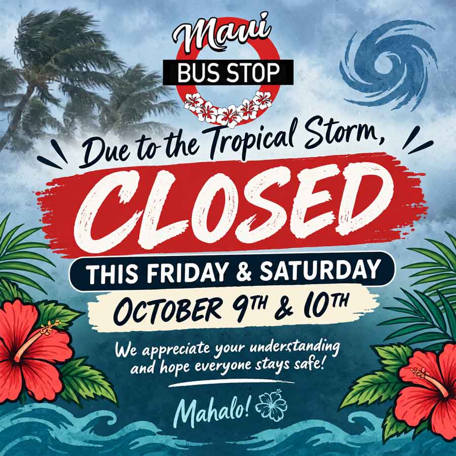 Maui Bus Stop is closed for the upcoming tropical storm on oct 9 and 10
